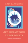 Image for Art therapy with older adults  : connected and empowered