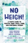 Image for No weigh!  : a teen&#39;s guide to positive body image, food, and emotional wisdom