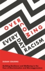 Image for Overcoming everyday racism  : building resilience and wellbeing in the face of discrimination and microaggressions