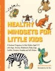 Image for Healthy mindsets for little kids  : a resilience programme to help children aged 5-9 with anger, anxiety, attachment, body image, conflict, discipline, empathy and self-esteem