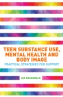 Image for Teen substance use, mental health and body image: practical strategies for support