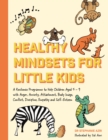 Image for Healthy Mindsets for Little Kids: A Resilience Programme to Help Children Aged 5 - 9 With Anger, Anxiety, Attachment, Body Image, Conflict, Discipline, Empathy and Self-esteem