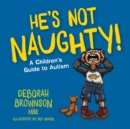 Image for He's not naughty!  : a children's guide to autism