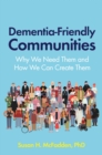 Image for Dementia-Friendly Communities: Why We Need Them and How We Can Create Them
