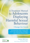 Image for A treatment manual for adolescents displaying harmful sexual behaviour  : change for good