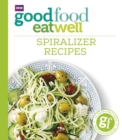 Image for Good Food Eat Well: Spiralizer Recipes