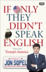 Image for If only they didn&#39;t speak English  : adventures in America  - the most foreign land on Earth