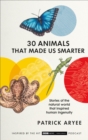 Image for 30 animals that made us smarter  : stories of the natural world that inspired human ingenuity