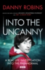 Image for Into the uncanny  : a real-life investigation into the paranormal