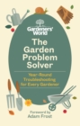 Image for The garden problem solver  : year-round troubleshooting for every gardener