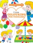 Image for I Love Colouring for TODDLERS ( Crazy Colouring For Kids)