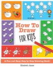 Image for How To Draw for Kids : A Fun And Easy Step By Step Drawing Book!