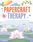 Image for Papercraft therapy  : a step-by-step guide to creating beautiful objects