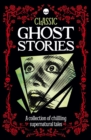 Image for Classic ghost stories  : a collection of chilling supernatural tales
