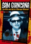 Image for Sam Giancana: the Rise and Fall of Chicago Mobster