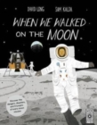Image for When We Walked on the Moon : Discover the Dangers, Disasters, and Triumphs of Every Moon Mission