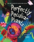 Image for Perfectly Peculiar Plants : Take a Walk Through Earth&#39;s Weirdest, Wildest and Most ...