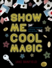 Image for Show me cool magic: a guide to creating and performing your own show