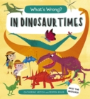 Image for What&#39;s Wrong? in Dinosaur Times : Spot the Mistakes