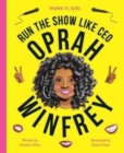 Image for Work It, Girl: Oprah Winfrey : Run the Show Like CEO