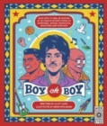 Image for Boy Oh Boy : From Boys to Men, Be Inspired by 30 Coming-Of-Age Stories of Sportsmen, Artists, Politicians, Educators and Scientists