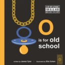Image for O Is for Old School: A Hip Hop Alphabet for B.I.G. Kids Who Used to Be Dope
