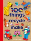 Image for 100 Things to Recycle and Make