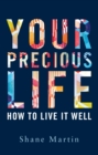 Image for Your Precious Life : How to Live it Well