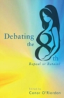 Image for Debating the Eighth : Repeal or Retain?