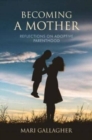Image for Becoming a Mother : Reflections on Adoptive Parenthood