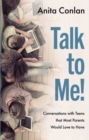 Image for Talk to me!  : conversations with teens that most parents would love to have