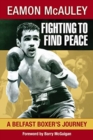 Image for Fighting to find peace  : a Belfast boxer&#39;s journey