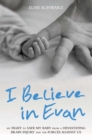 Image for I Believe In Evan - My Fight to Save my Baby from a Devastating Brain Injury and the Forces Against Us