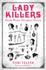 Image for Lady killers  : deadly women throughout history