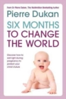 Image for Six months to change the world  : learn the importance of eating right during the last six months of your pregnancy to protect your child&#39;s health