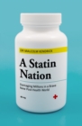 Image for A statin nation  : damaging millions in a brave new post-health world
