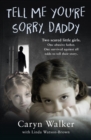 Image for Tell me you&#39;re sorry, daddy  : two scared little girls, one abusive father