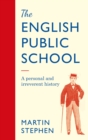 Image for The English public school  : a personal and irreverent history