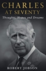 Image for Charles at seventy  : thoughts, hopes and dreams