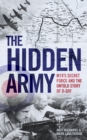 Image for The hidden army  : MI9&#39;s secret force and the untold story of D-Day