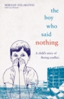 Image for The boy who said nothing  : a child&#39;s story of fleeing conflict