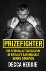 Image for Prizefighter  : the searing autobiography of Britain&#39;s bareknuckle boxing champion