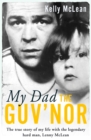 Image for My dad the Guv&#39;nor  : the true story of my life with the legendary hard man, Lenny McLean