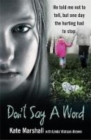 Image for Don&#39;t say a word  : he told me not to tell, but one day the hurting had to stop