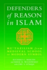 Image for Defenders of reason in Islam: Mu&#39;tazilism from medieval school to modern symbol