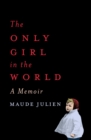 Image for The only girl in the world: a memoir