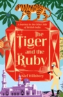 Image for The tiger and the ruby: a journey to the other side of British India