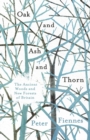 Image for Oak and ash and thorn  : the ancient woods and new forests of Britain