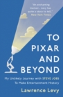 Image for To Pixar and beyond  : my unlikely journey with Steve Jobs to make entertainment history