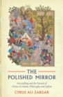 Image for The polished mirror: storytelling and the pursuit of virtue in Islamic philosophy and Sufism